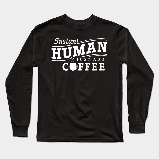 Instant human just add coffee white Long Sleeve T-Shirt by Djokolelono